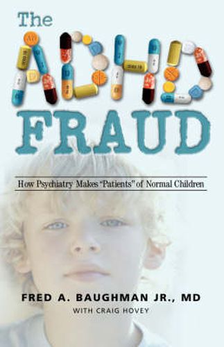 Cover image for The ADHD Fraud: How Psychiatry Makes Patients of Normal Children