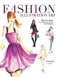 Cover image for Fashion Illustration Art: How to Draw Fun & Fabulous Figures, Trends and Styles