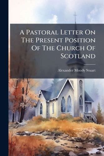 Cover image for A Pastoral Letter on the Present Position of the Church of Scotland