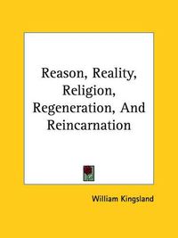 Cover image for Reason, Reality, Religion, Regeneration, and Reincarnation