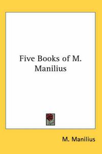 Cover image for Five Books of M. Manilius