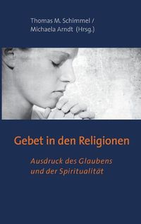 Cover image for Gebet in den Religionen: Ausdruck des Glaubens und der Spiritualitat