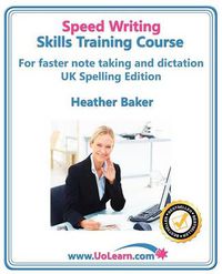 Cover image for Speedwriting Skills Training Course: Speed Writing for Faster Note Taking, Writing and Dictation, an Alternative to Shorthand to Help You Take Notes: Easy Exercises to Learn Faster Writing in Just 6 Hours - Free Downloadable Dictionary and Workbook