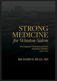 Cover image for Strong medicine: The Piedmont Triad Research Park Expansion Initiative 2002- 2012