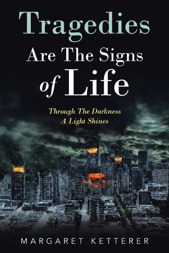 Cover image for Tragedies Are the Signs of Life: Through the Darkness a Light Shines