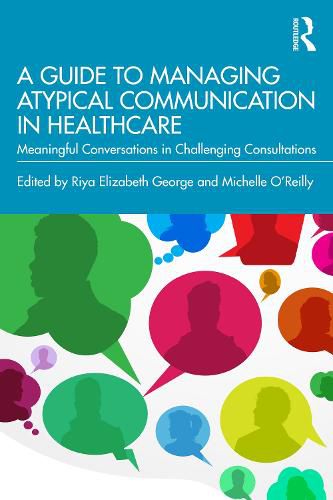 Cover image for A Guide to Managing Atypical Communication in Healthcare: Meaningful Conversations in Challenging Consultations
