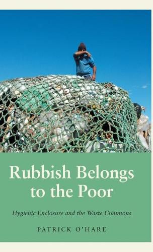 Cover image for Rubbish Belongs to the Poor: Hygienic Enclosure and the Waste Commons