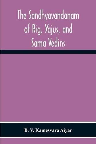 The Sandhyavandanam Of Rig, Yajus, And Sa&#770;Ma Vedins