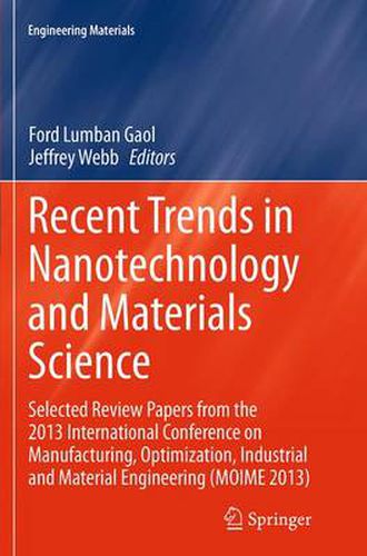 Cover image for Recent Trends in Nanotechnology and Materials Science: Selected Review Papers from the 2013 International Conference on Manufacturing,  Optimization, Industrial and Material Engineering (MOIME 2013)