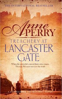 Cover image for Treachery at Lancaster Gate (Thomas Pitt Mystery, Book 31): Anarchy and corruption stalk the streets of Victorian London