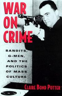 Cover image for War on Crime: Gangsters, G Men and the Politics of Mass Culture