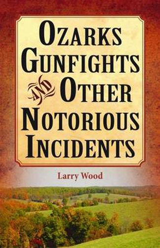 Ozarks Gunfights and Other Notorious Incidents