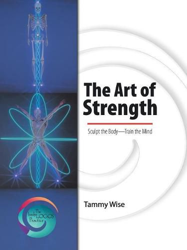 Cover image for The Art of Strength: Sculpt the Body-Train the Mind