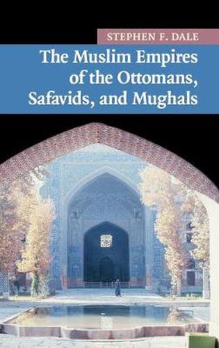 Cover image for The Muslim Empires of the Ottomans, Safavids, and Mughals