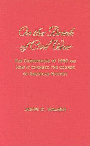 On the Brink of Civil War: The Compromise of 1850 and How It Changed the Course of American History