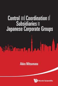 Cover image for Control And Coordination Of Subsidiaries In Japanese Corporate Groups