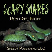 Cover image for Scary Snakes - Don't Get Bitten