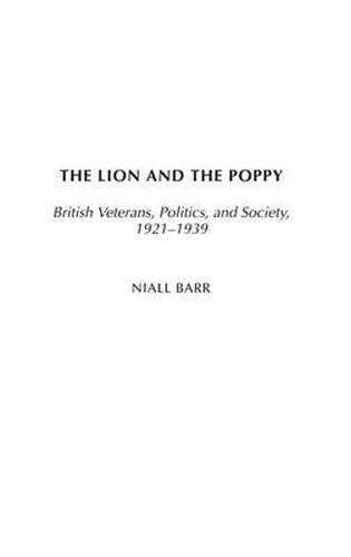Cover image for The Lion and the Poppy: British Veterans, Politics, and Society, 1921-1939