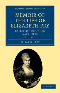 Cover image for Memoir of the Life of Elizabeth Fry: With Extracts from Her Journal and Letters