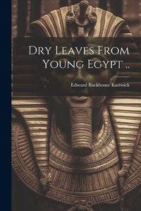 Cover image for Dry Leaves From Young Egypt ..