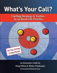 Cover image for What's Your Call? Curling Strategy & Tactics in 50 Real-Life Puzzles