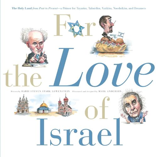 Cover image for For the Love of Israel: The Holy Land: From Past to Present. An A-Z Primer for Hachamin, Talmidim, Vatikim, Noodnikim, and Dreamers