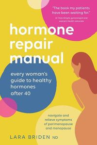 Cover image for Hormone Repair Manual: Every woman's guide to healthy hormones after 40