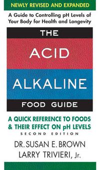 Cover image for Acid Alkaline Food Guide - Second Edition: A Quick Reference to Foods & Their Effect on Ph Levels