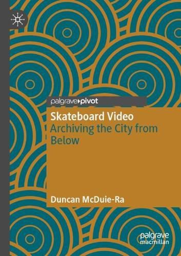 Cover image for Skateboard Video: Archiving the City from Below
