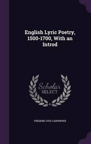 English Lyric Poetry, 1500-1700, with an Introd