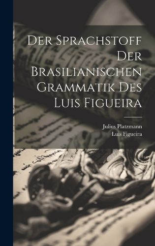 Cover image for Der Sprachstoff Der Brasilianischen Grammatik Des Luis Figueira