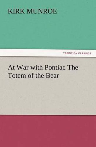 Cover image for At War with Pontiac the Totem of the Bear