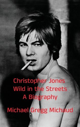 Cover image for Christopher Jones - Wild in the Streets - A Biography