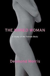 Cover image for The Naked Woman: A Study of the Female Body