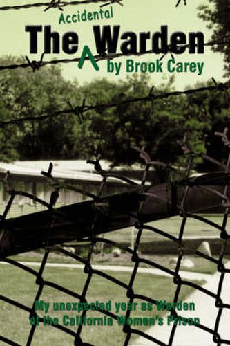 Cover image for The Accidental Warden: My Unexpected Year as Warden of the California Women's Prison