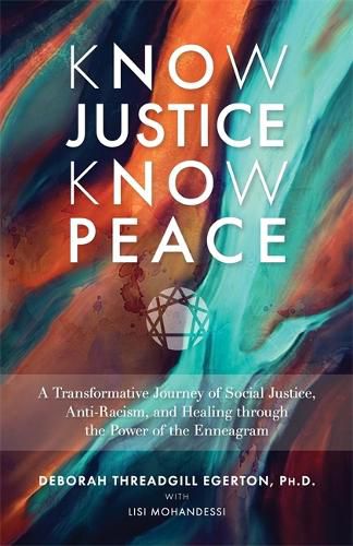 Cover image for Know Justice Know Peace: A Transformative Journey of Social Justice, Anti-Racism and Healing through the Power of the Enneagram