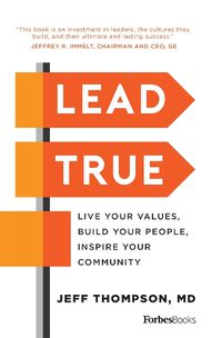 Cover image for Lead True: Live Your Values, Build Your People, Inspire Your Community