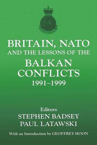 Cover image for Britain, NATO and the Lessons of the Balkan Conflicts, 1991-1999