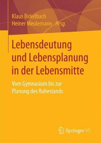 Cover image for Lebensdeutung Und Lebensplanung in Der Lebensmitte: Vom Gymnasium Bis Zur Planung Des Ruhestands