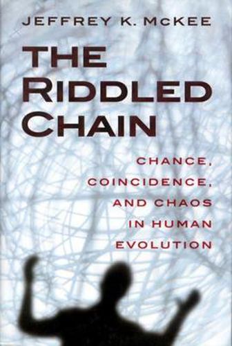 Cover image for The Riddled Chain: Chance, Coincidence and Chaos in Human Evolution