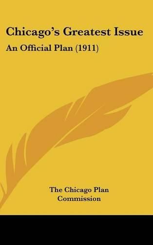 Cover image for Chicago's Greatest Issue: An Official Plan (1911)