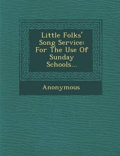 Cover image for Little Folks' Song Service: For the Use of Sunday Schools...