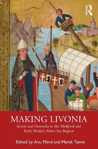 Cover image for Making Livonia: Actors and Networks in the Medieval and Early Modern Baltic Sea Region