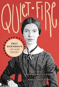 Cover image for Quiet Fire: Emily Dickinson's Life and Poetry