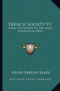 Cover image for French Society V1: From the Fronde to the Great Revolution (1874)