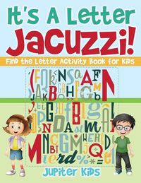 Cover image for It's A Letter Jacuzzi! Find the Letter Activity Book for Kids