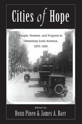 Cover image for Cities Of Hope: People, Protests, And Progress In Urbanizing Latin America, 1870-1930