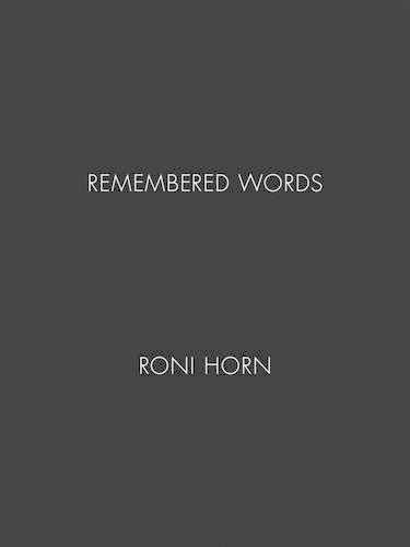 Roni Horn: Remembered Words