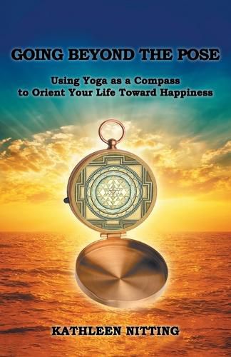 Cover image for Going Beyond the Pose: Using Yoga as a Compass to Orient Your Life Toward Happiness