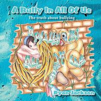 Cover image for A Bully in All of Us: The truth about bullying